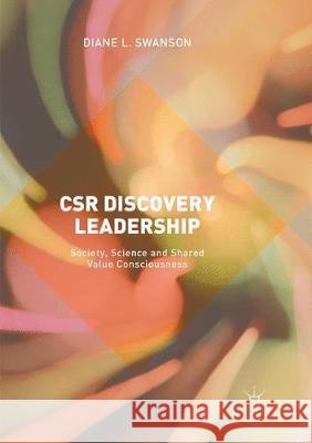 Csr Discovery Leadership: Society, Science and Shared Value Consciousness Swanson, Diane L. 9783319867434