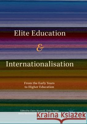 Elite Education and Internationalisation: From the Early Years to Higher Education Maxwell, Claire 9783319867472 Palgrave MacMillan
