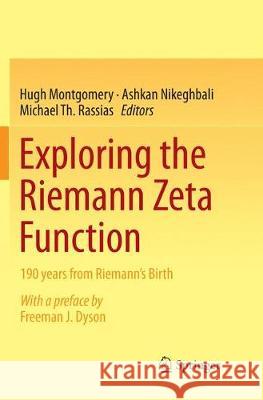 Exploring the Riemann Zeta Function: 190 Years from Riemann's Birth Montgomery, Hugh 9783319867489 Springer