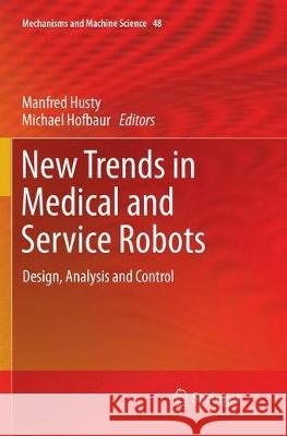 New Trends in Medical and Service Robots: Design, Analysis and Control Husty, Manfred 9783319867496