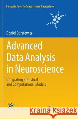 Advanced Data Analysis in Neuroscience: Integrating Statistical and Computational Models Durstewitz, Daniel 9783319867502 Springer