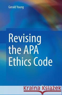 Revising the APA Ethics Code Gerald Young 9783319867564