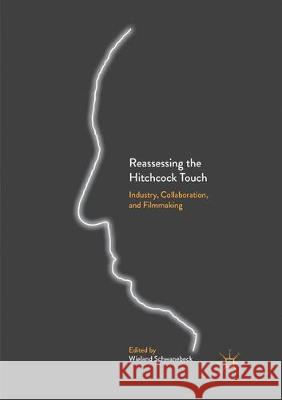 Reassessing the Hitchcock Touch: Industry, Collaboration, and Filmmaking Schwanebeck, Wieland 9783319867588 Palgrave MacMillan
