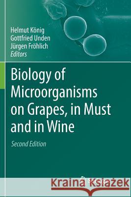 Biology of Microorganisms on Grapes, in Must and in Wine Helmut Konig Gottfried Unden Jurgen Frohlich 9783319867601 Springer