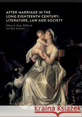 After Marriage in the Long Eighteenth Century: Literature, Law and Society Diplacidi, Jenny 9783319867762 Palgrave MacMillan