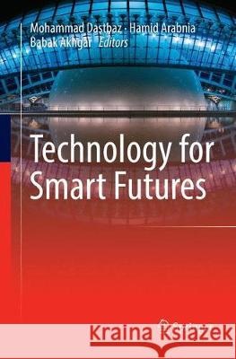 Technology for Smart Futures Mohammad Dastbaz Hamid Arabnia Babak Akhgar 9783319867878 Springer