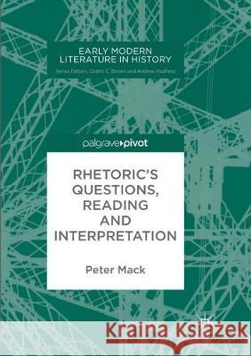 Rhetoric's Questions, Reading and Interpretation Peter Mack 9783319867915