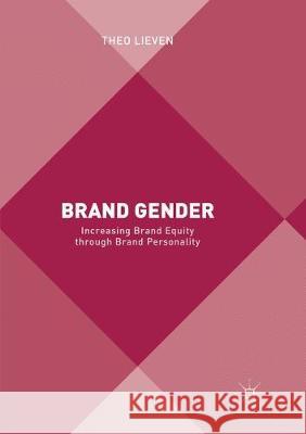 Brand Gender: Increasing Brand Equity Through Brand Personality Lieven, Theo 9783319868097