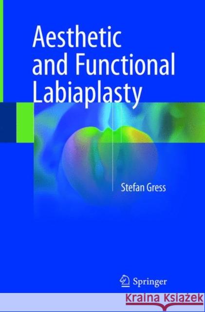 Aesthetic and Functional Labiaplasty Stefan Gress 9783319868103 Springer