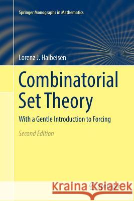 Combinatorial Set Theory: With a Gentle Introduction to Forcing Halbeisen, Lorenz J. 9783319868127 Springer