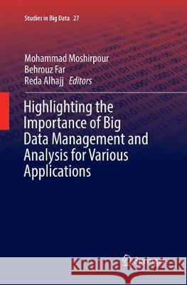 Highlighting the Importance of Big Data Management and Analysis for Various Applications Mohammad Moshirpour Behrouz Far Reda Alhajj 9783319868189 Springer