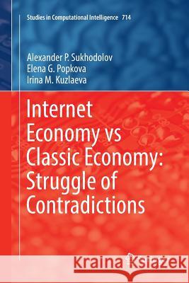 Internet Economy Vs Classic Economy: Struggle of Contradictions Sukhodolov, Alexander P. 9783319868226 Springer