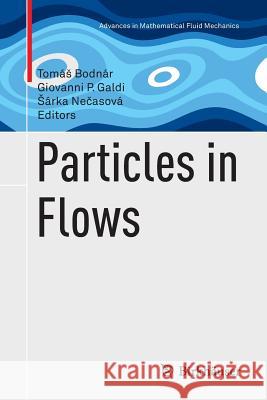 Particles in Flows Tomas Bodnar Giovanni P. Galdi Sarka Nečasova 9783319868257
