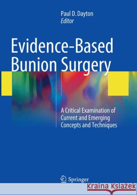 Evidence-Based Bunion Surgery: A Critical Examination of Current and Emerging Concepts and Techniques Dayton, Paul D. 9783319868332 Springer