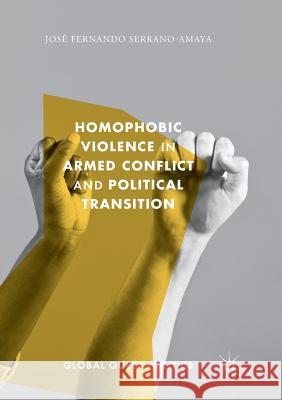 Homophobic Violence in Armed Conflict and Political Transition Jose Fernando Serrano-Amaya 9783319868356