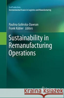 Sustainability in Remanufacturing Operations Paulina Golinska-Dawson Frank Kubler 9783319868455 Springer