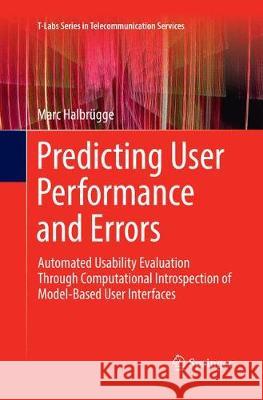 Predicting User Performance and Errors: Automated Usability Evaluation Through Computational Introspection of Model-Based User Interfaces Halbrügge, Marc 9783319868493 Springer