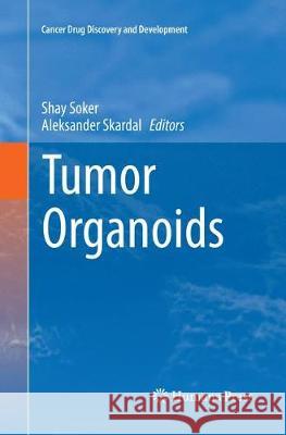 Tumor Organoids Shay Soker Aleksander Skardal 9783319868745 Humana Press