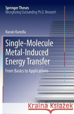 Single-Molecule Metal-Induced Energy Transfer: From Basics to Applications Karedla, Narain 9783319868813