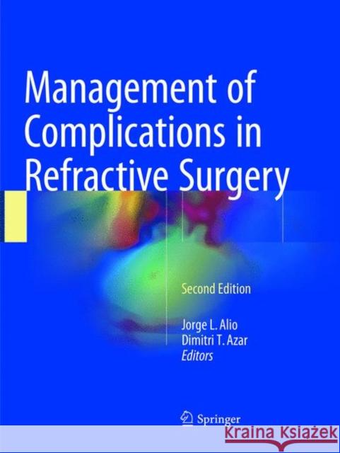 Management of Complications in Refractive Surgery Jorge L. Alio Dimitri T. Azar 9783319868899 Springer