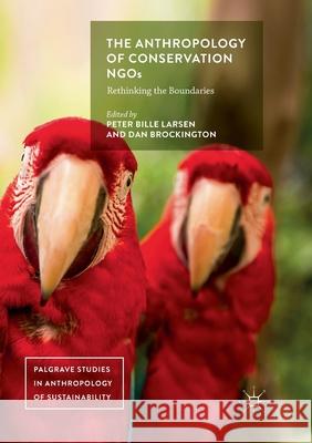 The Anthropology of Conservation Ngos: Rethinking the Boundaries Larsen, Peter Bille 9783319868943