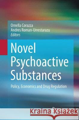 Novel Psychoactive Substances: Policy, Economics and Drug Regulation Ornella Corazza, Andres Roman-Urrestarazu 9783319868967