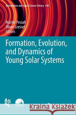Formation, Evolution, and Dynamics of Young Solar Systems Martin Pessah Oliver Gressel 9783319868998 Springer
