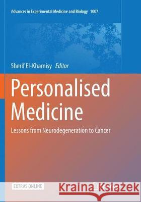Personalised Medicine: Lessons from Neurodegeneration to Cancer El-Khamisy, Sherif 9783319869223 Springer