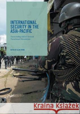 International Security in the Asia-Pacific: Transcending ASEAN Towards Transitional Polycentrism Chong, Alan 9783319869285 Palgrave MacMillan