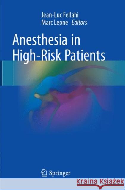 Anesthesia in High-Risk Patients Jean-Luc Fellahi Marc Leone 9783319869377 Springer