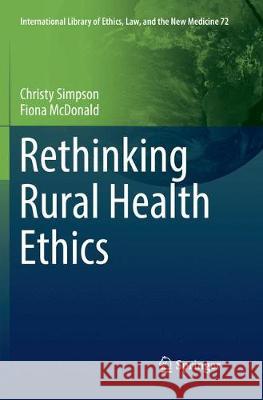 Rethinking Rural Health Ethics Christy Simpson Fiona McDonald 9783319869391 Springer