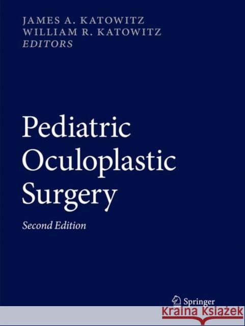 Pediatric Oculoplastic Surgery James A. Katowitz William R. Katowitz 9783319869407 Springer