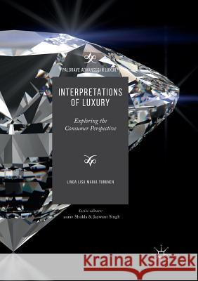 Interpretations of Luxury: Exploring the Consumer Perspective Turunen, Linda Lisa Maria 9783319869483 Palgrave MacMillan