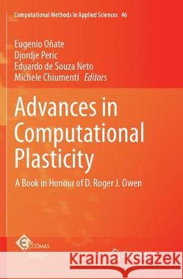 Advances in Computational Plasticity: A Book in Honour of D. Roger J. Owen Oñate, Eugenio 9783319869513 Springer