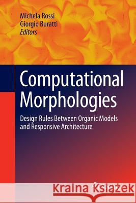 Computational Morphologies: Design Rules Between Organic Models and Responsive Architecture Rossi, Michela 9783319869605