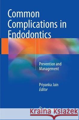 Common Complications in Endodontics: Prevention and Management Jain, Priyanka 9783319869797 Springer
