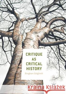 Critique as Critical History Bregham Dalgliesh 9783319869827 Palgrave MacMillan