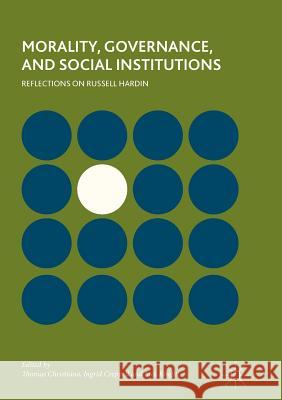 Morality, Governance, and Social Institutions: Reflections on Russell Hardin Christiano, Thomas 9783319869964 Palgrave MacMillan