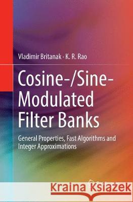 Cosine-/Sine-Modulated Filter Banks: General Properties, Fast Algorithms and Integer Approximations Britanak, Vladimir 9783319869995