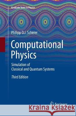 Computational Physics: Simulation of Classical and Quantum Systems Scherer, Philipp O. J. 9783319870021 Springer