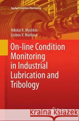 On-Line Condition Monitoring in Industrial Lubrication and Tribology Myshkin, Nikolai K. 9783319870113 Springer