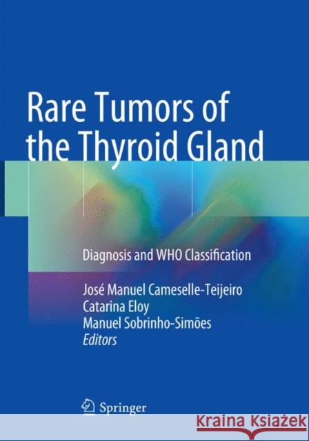 Rare Tumors of the Thyroid Gland: Diagnosis and Who Classification Cameselle-Teijeiro, José Manuel 9783319870212 Springer