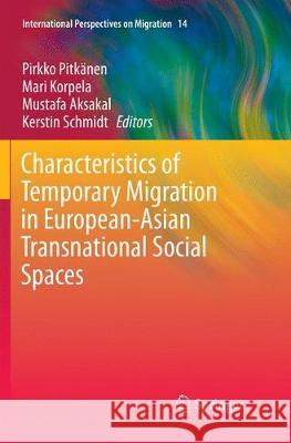 Characteristics of Temporary Migration in European-Asian Transnational Social Spaces Pirkko Pitkanen Mari Korpela Mustafa Aksakal 9783319870342