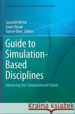 Guide to Simulation-Based Disciplines: Advancing Our Computational Future Mittal, Saurabh 9783319870366 Springer