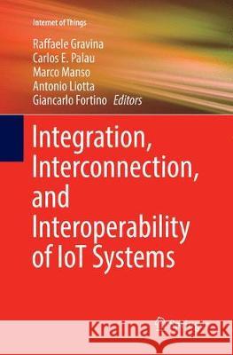 Integration, Interconnection, and Interoperability of Iot Systems Gravina, Raffaele 9783319870458 Springer