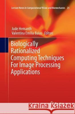 Biologically Rationalized Computing Techniques for Image Processing Applications Hemanth, Jude 9783319870502 Springer