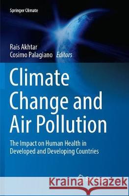 Climate Change and Air Pollution: The Impact on Human Health in Developed and Developing Countries Akhtar, Rais 9783319870571
