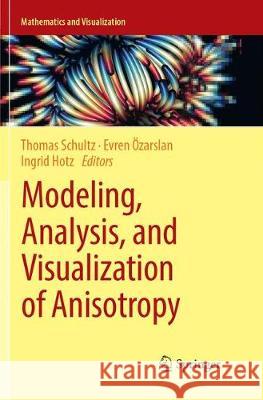 Modeling, Analysis, and Visualization of Anisotropy Thomas Schultz Evren Ozarslan Ingrid Hotz 9783319870601 Springer