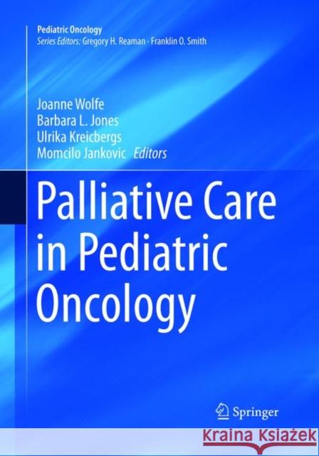 Palliative Care in Pediatric Oncology Joanne Wolfe Barbara L. Jones Ulrika Kreicbergs 9783319870700