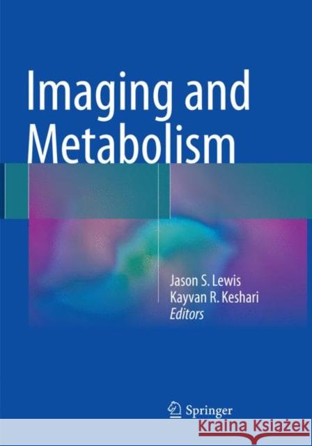 Imaging and Metabolism Jason S. Lewis Kayvan R. Keshari 9783319870731 Springer